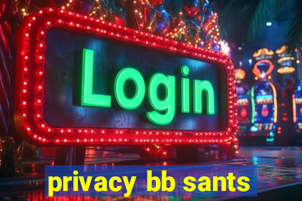 privacy bb sants